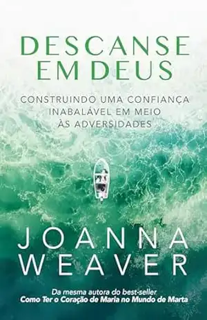Capa do livro Descanse em Deus: Construindo uma confiança inabalável em meio às adversidades - Joanna Weaver