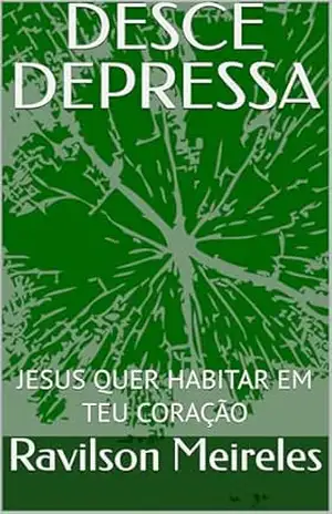 DESCE DEPRESSA: JESUS QUER HABITAR EM TEU CORAÇÃO – Ravilson Meireles DESCE DEPRESSA: JESUS QUER HABITAR EM TEU CORAÇÃO – Ravilson Meireles
