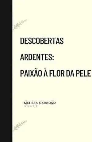 Descobertas Ardentes: Paixão à Flor da Pele – Melissa Cardoso
