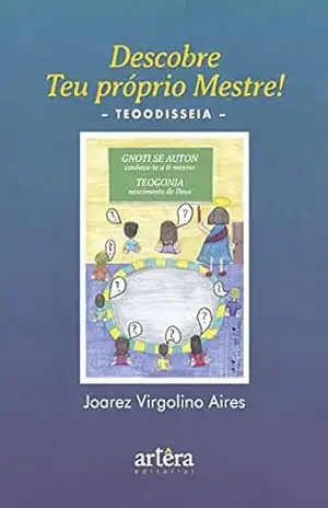 Descobre Teu Próprio Mestre! Teodisseia – Joarez Virgolino Aires