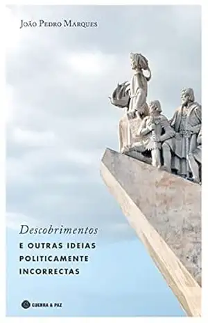 Descobrimentos e Outras Ideias Politicamente Incorrectas – João Pedro Marques