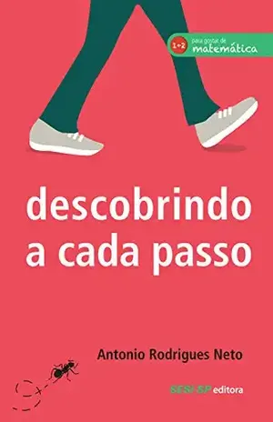 Capa do livro Descobrindo a Cada Passo (Para gostar de matemática) - Antonio Rodrigues Neto