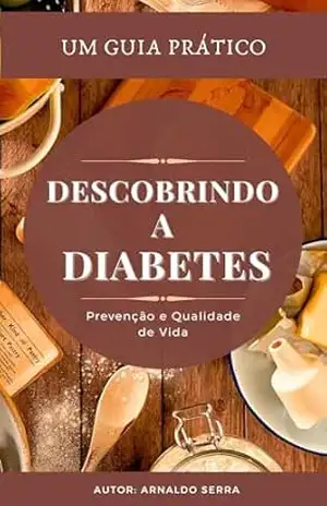 Descobrindo a Diabetes: Prevenção e Qualidade de Vida – Arnaldo Serra