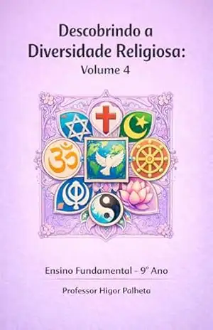 Descobrindo a Diversidade Religiosa: VOLUME 4: ENSINO FUNDAMENTAL 9º ANO – Professor Higor Palheta