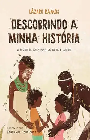 Descobrindo a minha história: A incrível aventura de Asta e Jaser – Lázaro Ramos