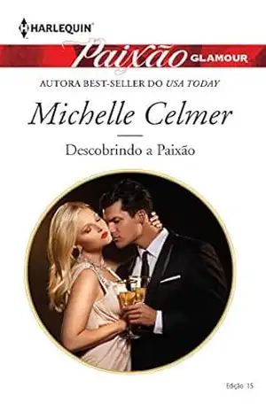 Descobrindo a Paixão (Harlequin Paixão Glamour Livro 15) – Michelle Celmer