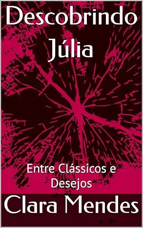 Baixar Descobrindo Júlia: Entre Clássicos e Desejos pdf, epub, mobi, eBook