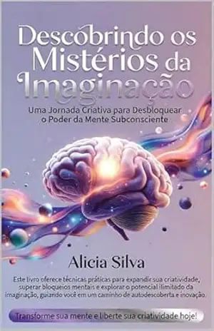 Descobrindo os Mistérios da Imaginação – Alicia Silva