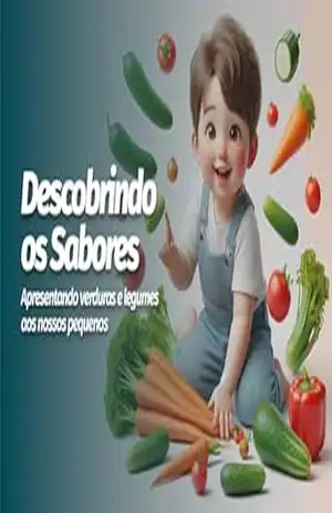 Descobrindo Os Sabores dos Vegetais: Ensinando os pequenos a amarem os vegetais – Jefferson  Martins