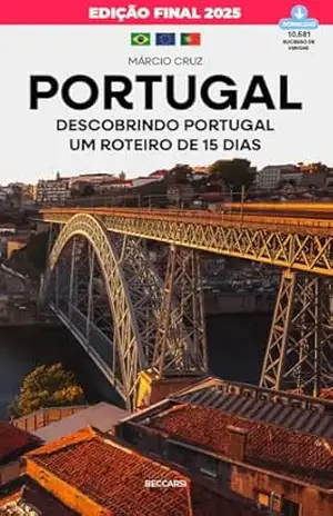 Descobrindo Portugal: Um Roteiro de 15 dias: Edição Final Revisada para 2025 (Viver em Portugal Livro 9) – Marcio Cruz