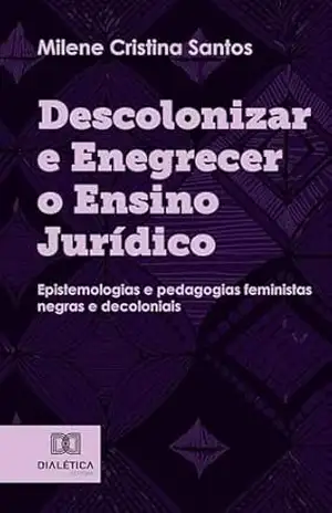 Capa do livro Descolonizar e Enegrecer o Ensino Jurídico: epistemologias e pedagogias feministas negras e decoloniais - Milene Cristina Santos