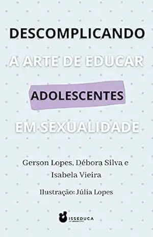 Descomplicando a Arte de Educar Adolescentes em Sexualidade – Gerson  Lopes