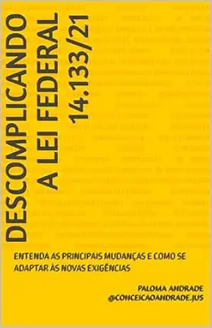 Capa do livro DESCOMPLICANDO A LEI FEDERAL 14.133/21: ENTENDA AS PRINCIPAIS MUDANÇAS E COMO SE ADAPTAR ÀS NOVAS EXIGÊNCIAS - Paloma  Andrade