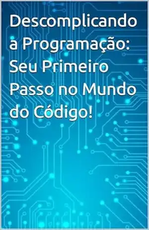 Capa do livro Descomplicando a Programação: Seu Primeiro Passo no Mundo do Código! - Gabriel  Silva
