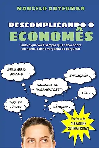 Baixar Descomplicando o Economês: Tudo o que você sempre quis saber sobre economia e tinha vergonha de perguntar pdf, epub, mobi, eBook