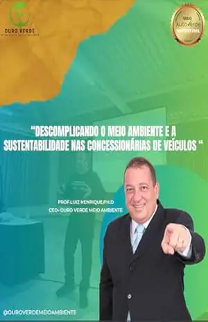 Descomplicando o Meio Ambiente e a Sustentabilidade nas concessionárias e revendas de veículos – Luiz Henrique Lopes Vilas