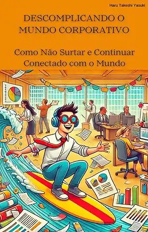 Baixar Descomplicando o mundo corporativo.: Como não surtar e continuar conectado com o mundo. (Corporativo Sem Filtro: Uma Série de Sobrevivência) pdf, epub, mobi, eBook