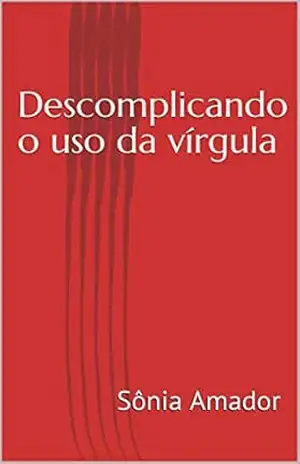 Descomplicando o uso da vírgula – Sônia Amador