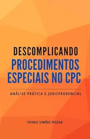 Descomplicando Procedimentos Especiais no CPC: Edição 2025 (Descomplicando o CPC) – Thiago Simões Pessoa