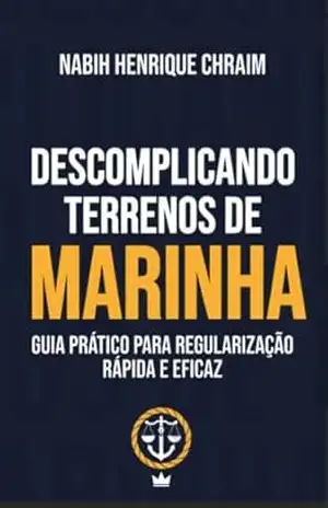 Capa do livro Descomplicando Terrenos de Marinha: Guia Prático para Regularização Rápida e Eficaz - NABIH HENRIQUE  CHRAIM