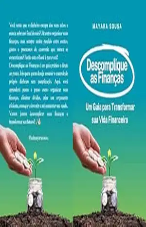 Descomplique as Finanças: Um Guia para Transformar sua Vida Financeira – MAYARA SOUSA