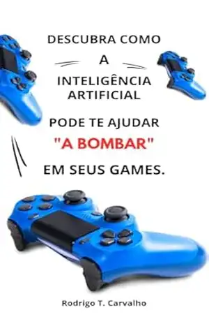 Descubra como a inteligência artificial pode te ajudar a ”bombar” em seus games. – Rodrigo Torres Carvalho