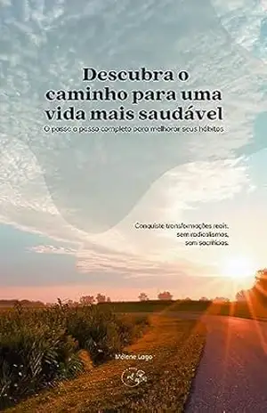 Capa do livro Descubra o caminho para uma vida mais saudável: O passo a passo completo para melhorar seus hábitos - Mélane Lago