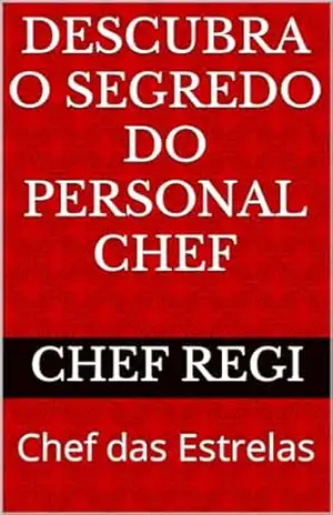 Descubra o segredo do Personal Chef: Como começar de personal chef – Reginaldo Gonçalves
