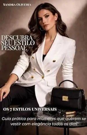 Descubra Seu Estilo Pessoal: Guia prático para se vestir com elegância gastando pouco - Sandra Oliveira
