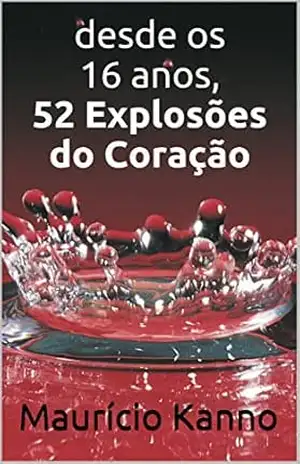 Desde os 16 anos, 52 Explosões do Coração – Maurício Kanno