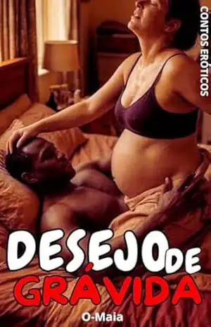 Desejo de Grávida: Contos Eróticos – O Maia