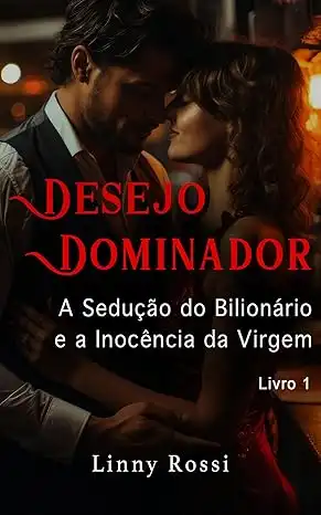 Baixar Desejo Dominador: A Sedução do Bilionário e a Inocência da Virgem (Livro 1) pdf, epub, mobi, eBook