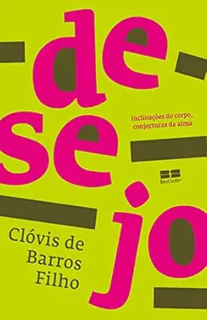 Desejo: Inclinações do corpo, conjecturas da alma – Clóvis Barros de Filho