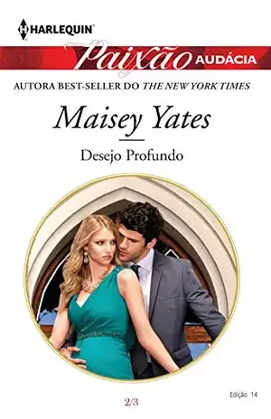 Capa do livro Desejo Profundo (Harlequin Paixão Audácia Livro 14) - Maisey Yates