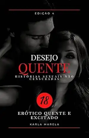 Desejo quente – histórias sexuais não censuradas: conto erótico hot – Karla Marela