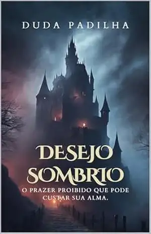 Desejo Sombrio: O PRAZER PROIBIDO QUE PODE CUSTAR SUA ALMA. – Duda  Padilha