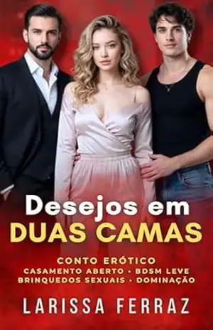 Desejos em Duas Camas: Conto Erótico – Casamento Aberto • Troca de Parceiros • Brinquedos Sexuais • Amor e Tesão Sem Regras • Dominação e BDSM Leve (Segredos Eróticos Proibidos Livro 7) – Larissa Ferraz