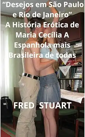 Baixar “Desejos em São Paulo e Rio de Janeiro”: A História Erótica de Maria Cecília A Espanhola mais Brasileira de todas pdf, epub, mobi, eBook