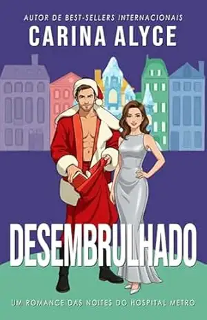 Desembrulhado: Um Romance Ardente de Férias (Noites do Hospital Metro Livro 9) – Carina Alyce