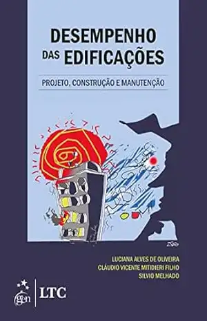 Desempenho das Edificações – Projeto, Construção e Manutenção – Luciana Alves de Oliveira Desempenho das Edificações – Projeto, Construção e Manutenção – Luciana Alves de Oliveira