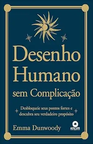 Capa do livro Desenho humano sem complicação: desbloqueie seus pontos fortes e descubra seu verdadeiro propósito - Emma Dunwoody