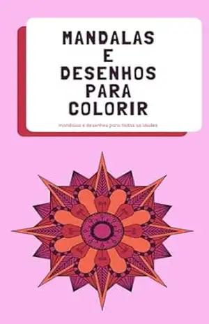 Desenhos e mandalas diferentes para colorir: Desenhos diferentes para todas as idades – Julia Couto
