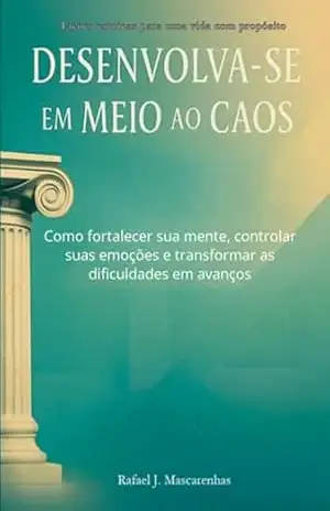 Capa do livro Desenvolva–se Em Meio Ao Caos - Rafael J Mascarenhas