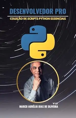 DesenvolvedorPro Coleção de Scripts Python Essenciais: Economize Tempo e Simplifique Projetos com Python a partir de projetos reais. – Marco Aurelio Dias de Oliveira