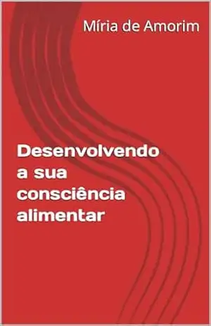 Capa do livro Desenvolvendo a sua consciência alimentar (CADERNO DE ATIVIDADES Livro 1) - Míria de Amorim bastianello