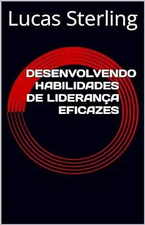 Capa do livro Desenvolvendo Habilidades de Liderança Eficazes - Lucas Sterling