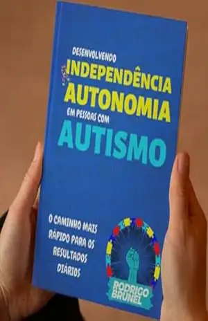 DESENVOLVENDO INDEPENDÊNCIA E AUTONOMIA EM PESSOAS COM AUTISMO: O caminho mais rápido para os resultados diários – Rodrigo Brunel Alves