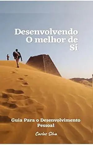 Desenvolvendo o melhor de Si: Guia Para o Desenvolvimento Pessoal – Carlos Silva