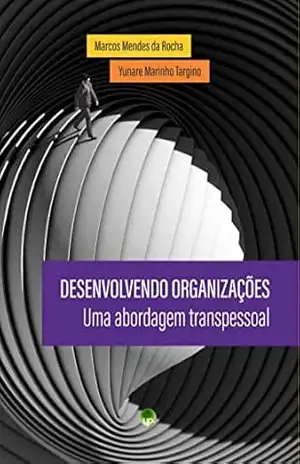 Desenvolvendo organizações: uma abordagem transpessoal – Marcos Mendes da Rocha Desenvolvendo organizações: uma abordagem transpessoal – Marcos Mendes da Rocha