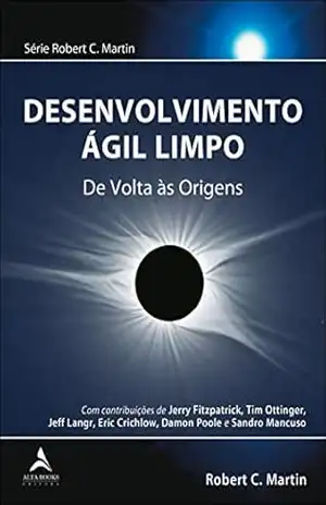 Desenvolvimento Ágil Limpo: De volta às origens – Robert C. Martin